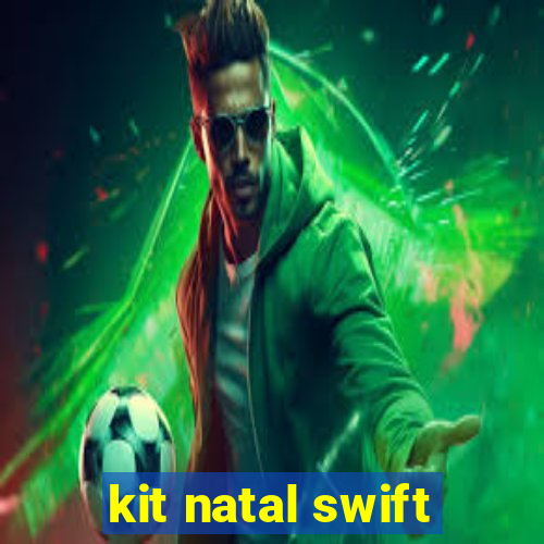 kit natal swift